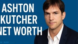 Ashton Kutcher net worth​.